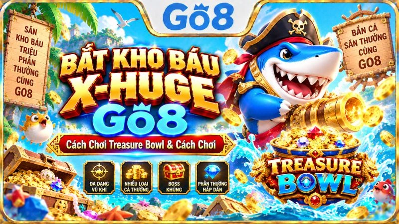 Bắt Kho Báu X-Huge GO8 với giao diện Treasure Bowl X-Huge