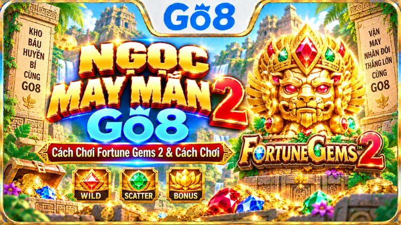 Ngọc May Mắn 2 GO8 với giao diện Fortune Gems 2